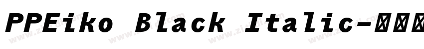 PPEiko Black Italic字体转换